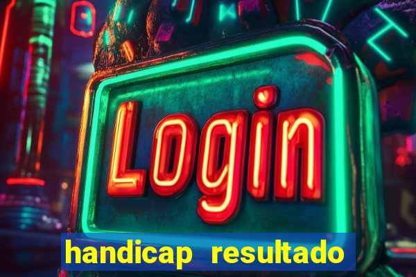 handicap resultado final - 2